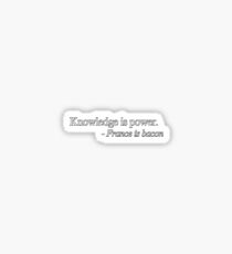 Knowledge is power. - France is bacon Sticker
