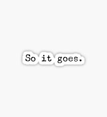 So it goes, Vonnegut quote Sticker