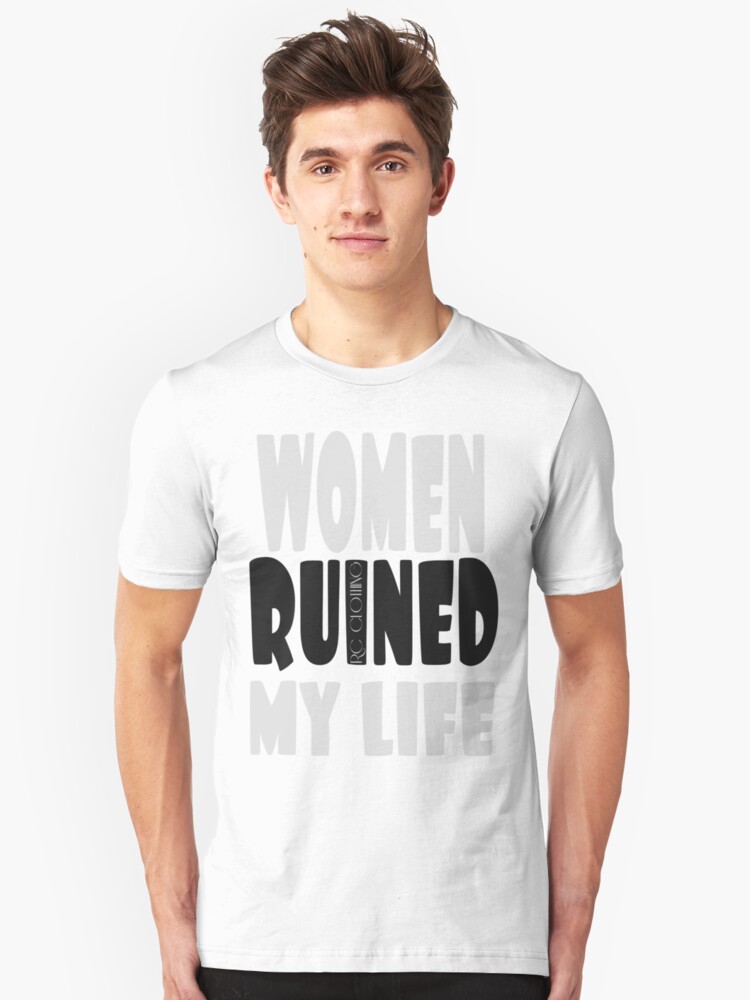 women ruined my life shirt