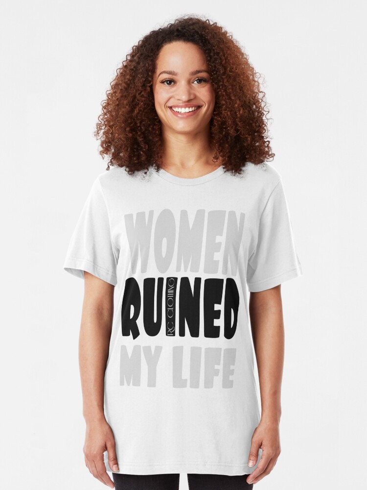 women ruined my life shirt