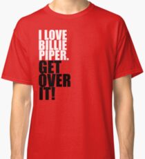 I love Billie Piper. Get over it! Classic T-Shirt