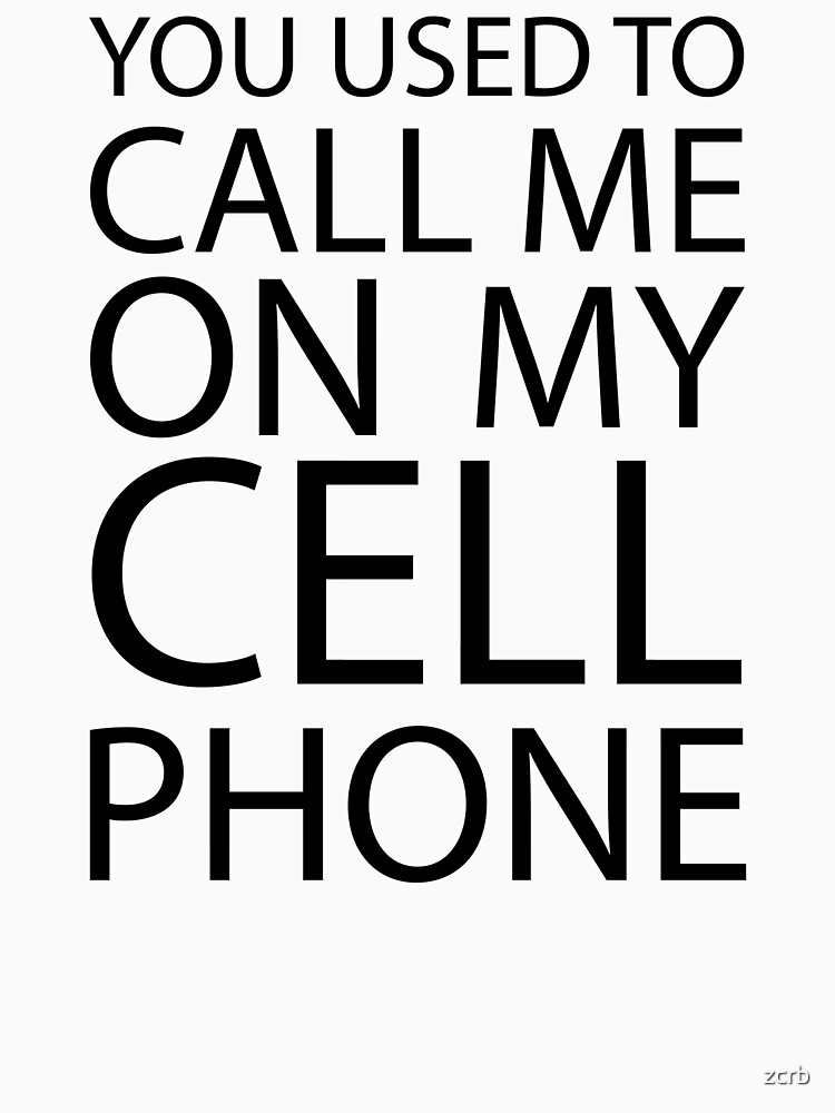  you used to call me on my cell phone unisex t shirt by zcrb redbubble