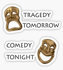 Tragedy Tomorrow, Comedy Tonight! Sticker