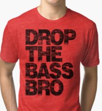 DROP THE BASS BRO Tri-blend T-Shirt
