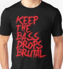 KEEP THE BASS DROPS BRUTAL Unisex T-Shirt