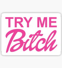 TRY ME BITCH Sticker