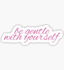 REMINDER STICKER: Be gentle with yourself. Sticker
