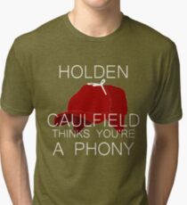 Holden Caulfield Thinks You're a Phony Tri-blend T-Shirt