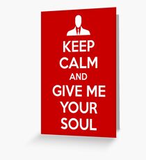 Keep Calm and Give me your soul Greeting Card