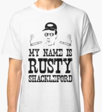 My Name is Rusty....Rusty Shackleford Classic T-Shirt