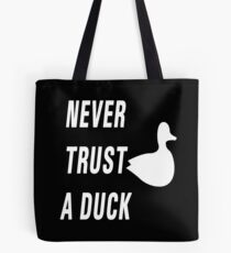 Never trust a duck Tote Bag
