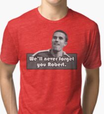 We'll Never Forget You Robert Tri-blend T-Shirt