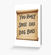 You Really Smell Like Dog Buns Greeting Card