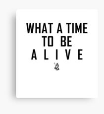 What a time to be alive Canvas Print