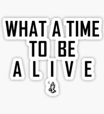 What a time to be alive Sticker