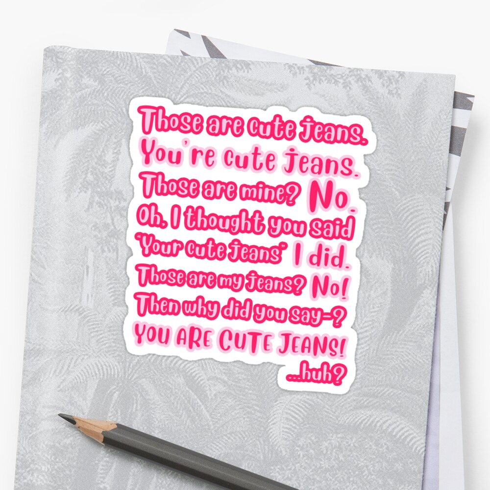 you-re-cute-jeans-sticker-by-cassieg00-redbubble