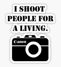 I shoot people for a living -canon Sticker