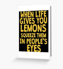 When Life Gives You Lemons Greeting Card