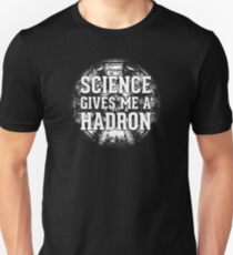 Science Gives Me A Hadron - White Design Unisex T-Shirt