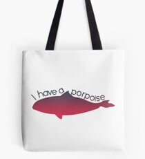 I have a Porpoise Tote Bag