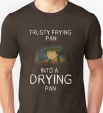 Frying Pan To Drying Pan Unisex T-Shirt
