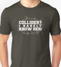 Collider? I Barely Know Her! - White Design Unisex T-Shirt