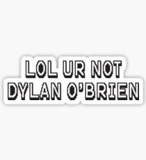 LOL ur not dylan o'brien Sticker