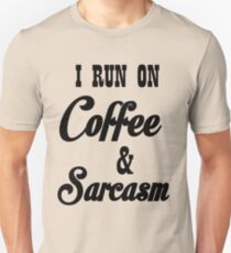 I RUN ON COFFEE AND SARCASM Unisex T-Shirt