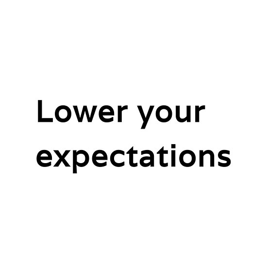 "Lower your expectations" Poster by kailukask Redbubble