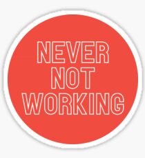 Never Not Working Sticker