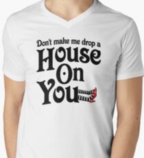Don't Make Me Drop A House On You Wizard of Oz Men's V-Neck T-Shirt