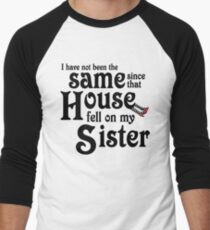 I Have Not Been The Same Since That House FellOn My Sister Wizard of Oz Men's Baseball ¾ T-Shirt