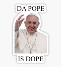 DA POPE IS DOPE Sticker