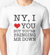 New York, I Love You But You're Bringing Me Down Unisex T-Shirt