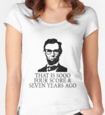 That is SOOO Four Score And Seven Years Ago Women's Fitted Scoop T-Shirt