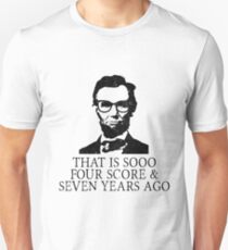 That is SOOO Four Score And Seven Years Ago Unisex T-Shirt