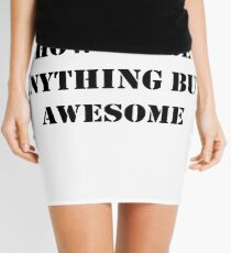 I Don't Know How To Be Anything But Awesome Mini Skirt