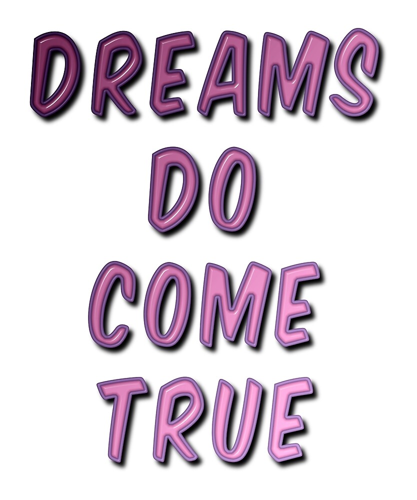 "Dreams Do Come True" by MarkUK97 | Redbubble