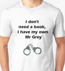 I don't need Mr grey Unisex T-Shirt