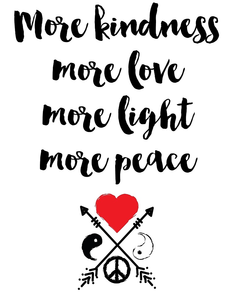 More kindness more love more light more peace Quote