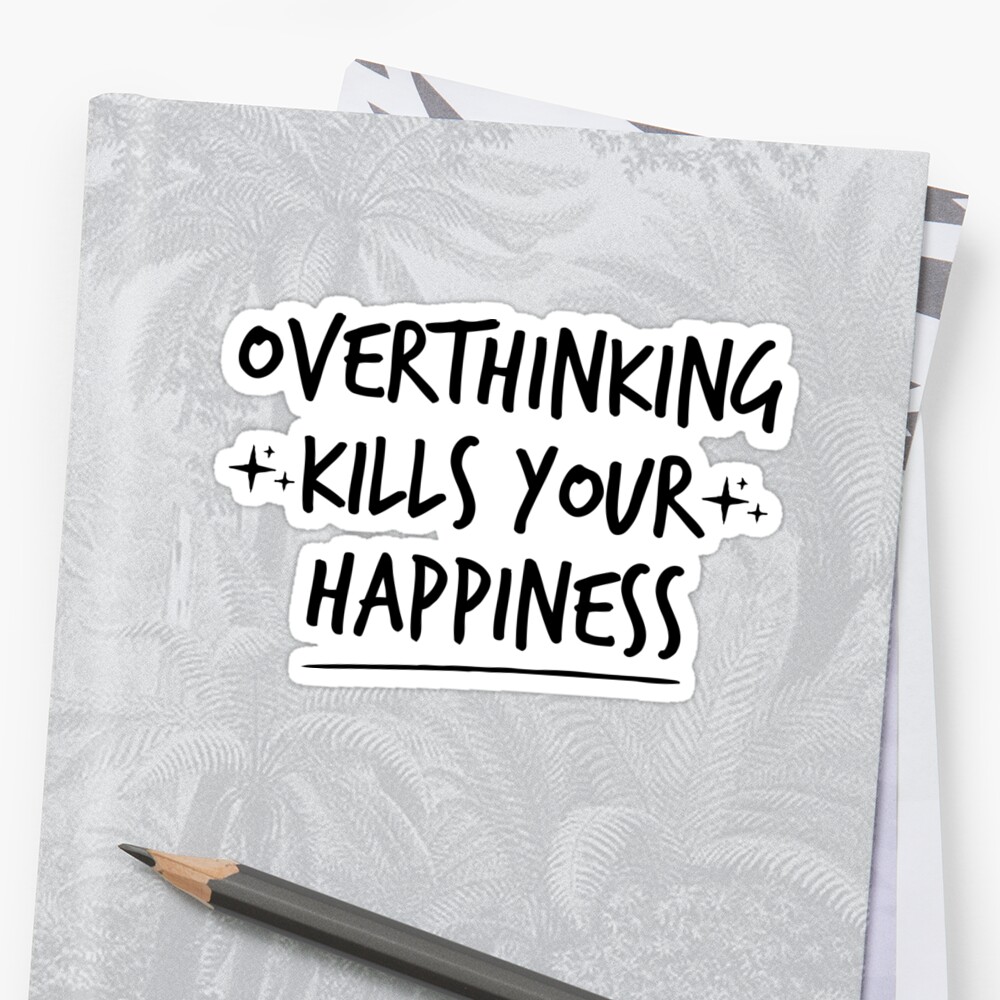 overthinking-kills-your-happiness-inspirational-quotes-sticker-by