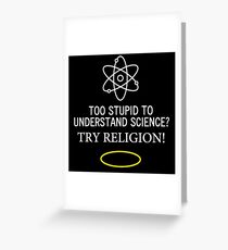 Too Stupid to Understand Science? White Text Greeting Card