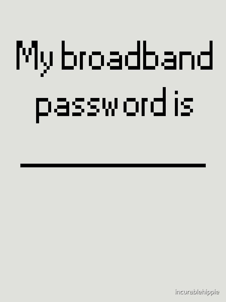 My Broadband Password by incurablehippie