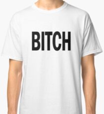 bitch. Classic T-Shirt