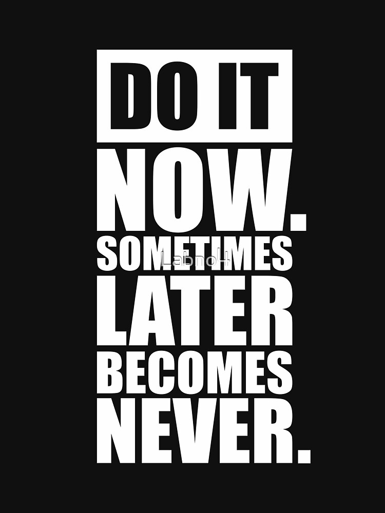 Do It Now Sometimes Later Becomes Never Meaning In Urdu