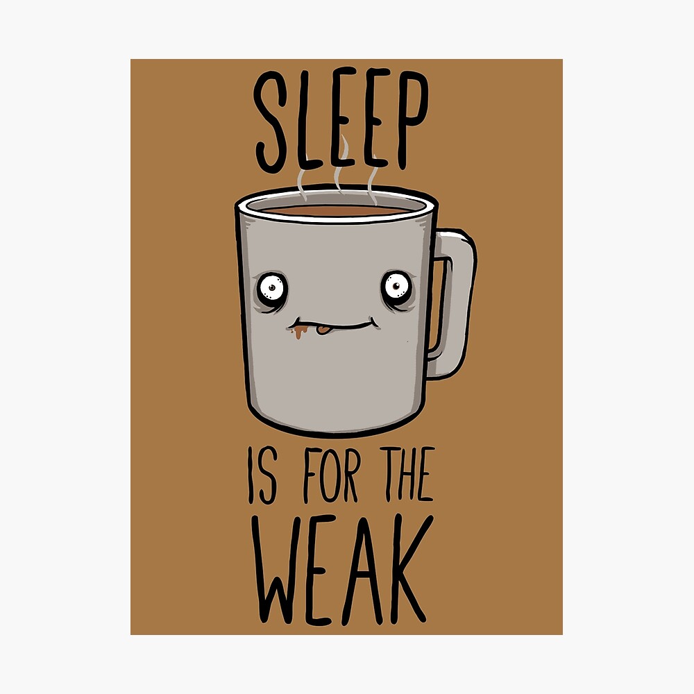 Sleep Is For The Weak Photographic Print