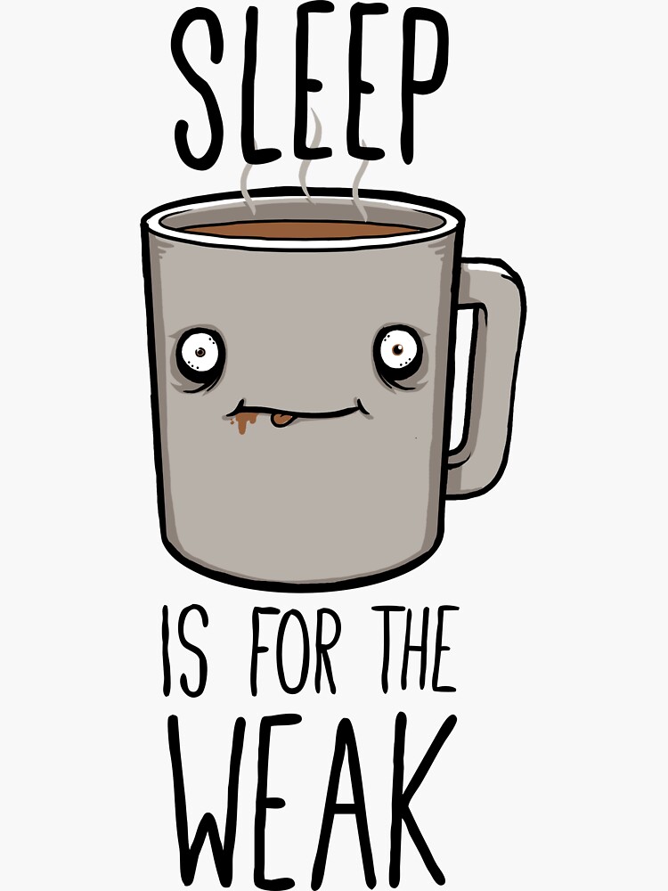 Sleep Is For The Weak by FrederickJay