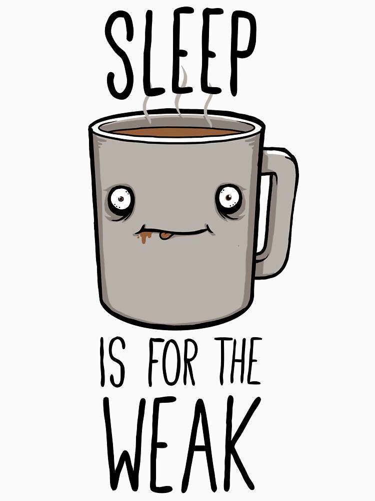 Sleep Is For The Weak by FrederickJay