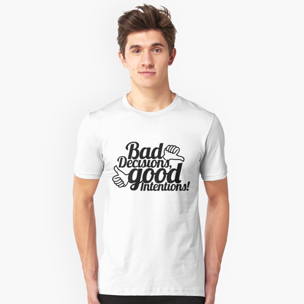 good intentions bad decisions shirt