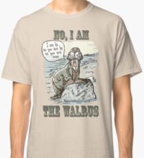 No, I am the Walrus Classic T-Shirt